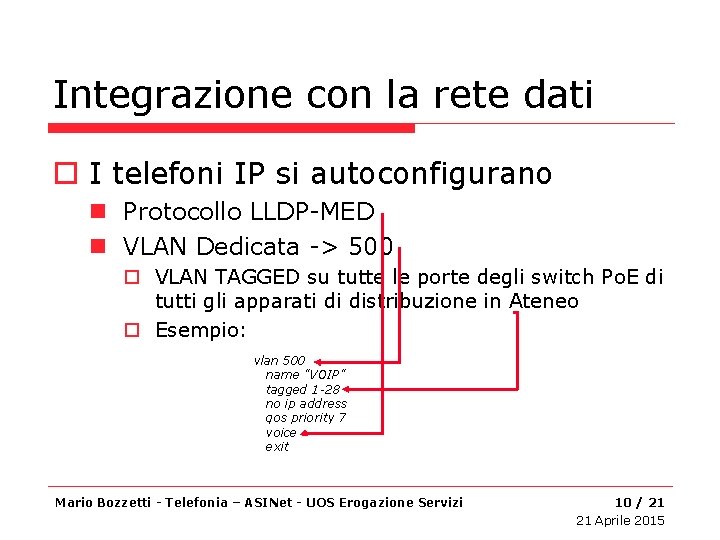 Integrazione con la rete dati o I telefoni IP si autoconfigurano n Protocollo LLDP-MED