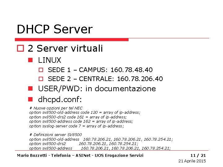 DHCP Server o 2 Server virtuali n LINUX o SEDE 1 – CAMPUS: 160.