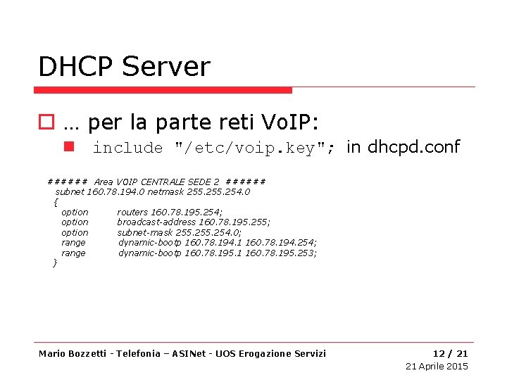 DHCP Server o … per la parte reti Vo. IP: n include "/etc/voip. key";