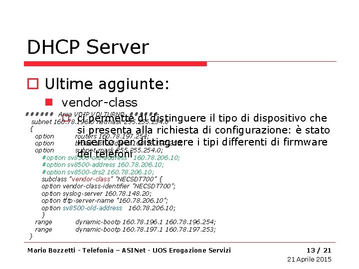 DHCP Server o Ultime aggiunte: n vendor-class ###### Area VOIP VOLTURNO ###### subnet 160.