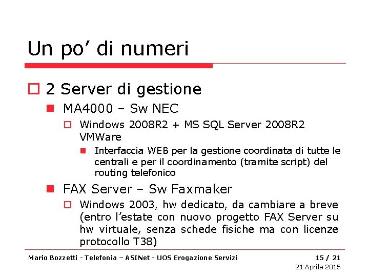 Un po’ di numeri o 2 Server di gestione n MA 4000 – Sw