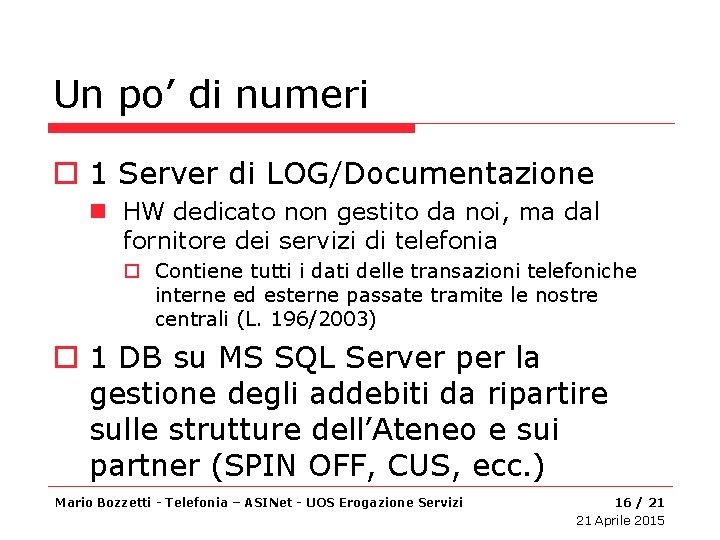 Un po’ di numeri o 1 Server di LOG/Documentazione n HW dedicato non gestito