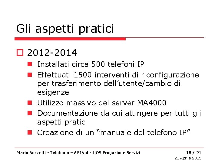 Gli aspetti pratici o 2012 -2014 n Installati circa 500 telefoni IP n Effettuati