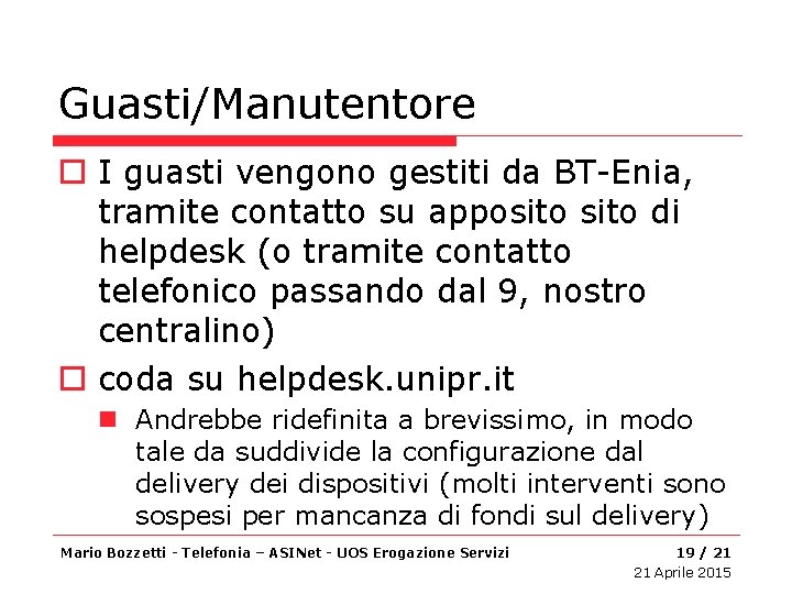 Guasti/Manutentore o I guasti vengono gestiti da BT-Enia, tramite contatto su apposito di helpdesk