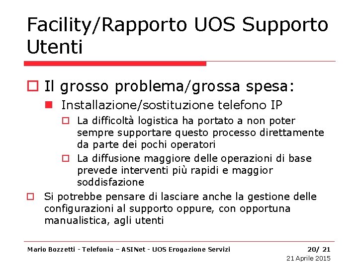 Facility/Rapporto UOS Supporto Utenti o Il grosso problema/grossa spesa: n Installazione/sostituzione telefono IP o