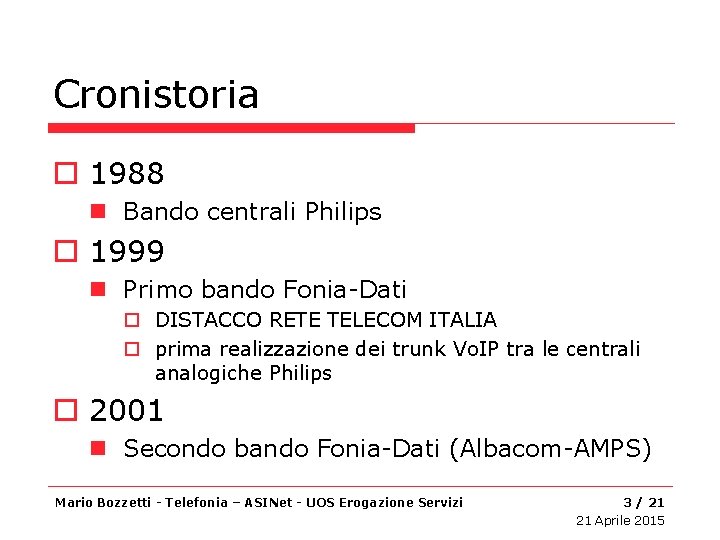 Cronistoria o 1988 n Bando centrali Philips o 1999 n Primo bando Fonia-Dati o