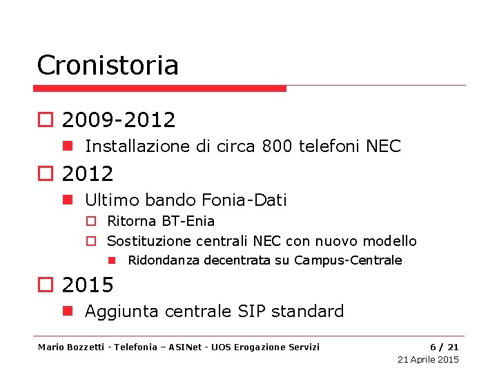 Cronistoria o 2009 -2012 n Installazione di circa 800 telefoni NEC o 2012 n