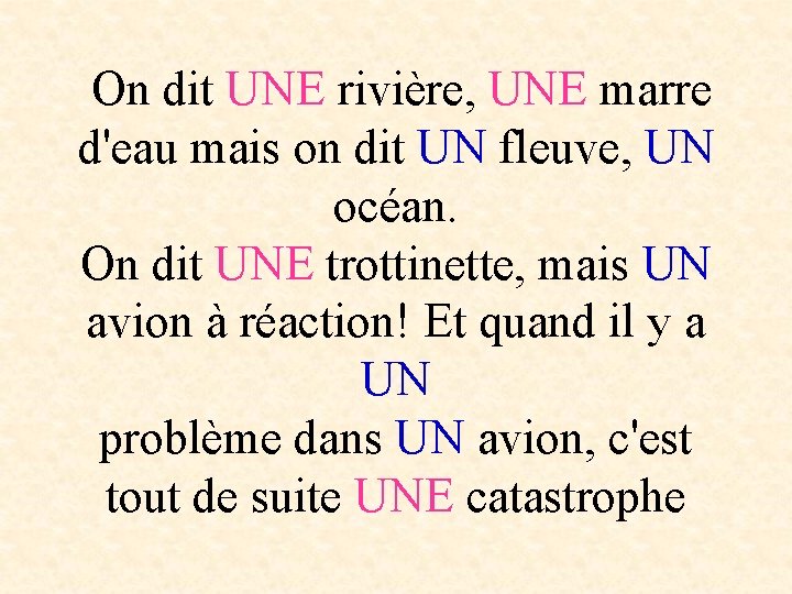 On dit UNE rivière, UNE marre d'eau mais on dit UN fleuve, UN océan.