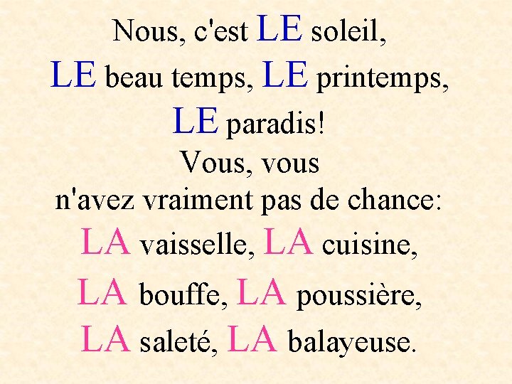 Nous, c'est LE soleil, LE beau temps, LE printemps, LE paradis! Vous, vous n'avez