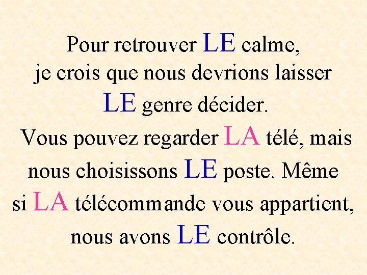 Pour retrouver LE calme, je crois que nous devrions laisser LE genre décider. Vous