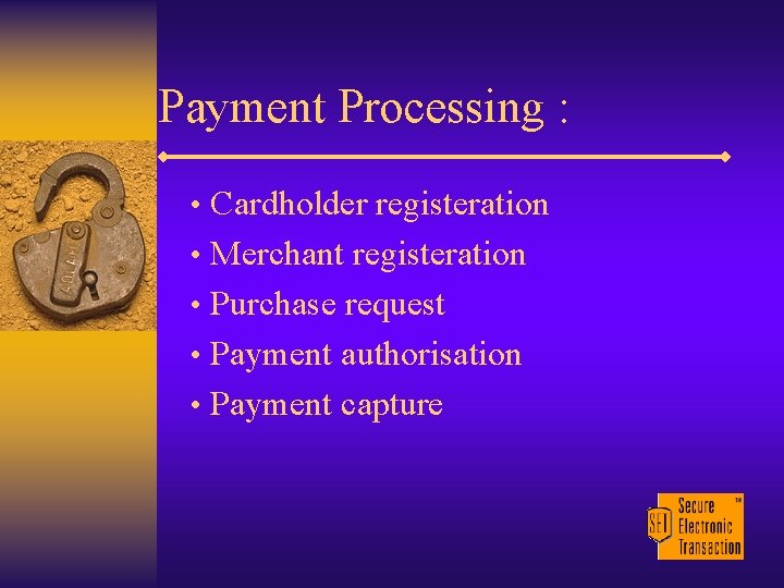 Payment Processing : • Cardholder registeration • Merchant registeration • Purchase request • Payment