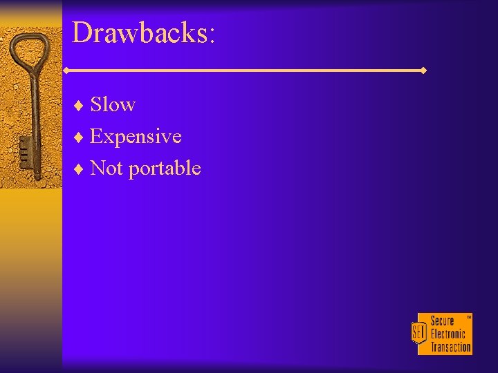 Drawbacks: ¨ Slow ¨ Expensive ¨ Not portable 