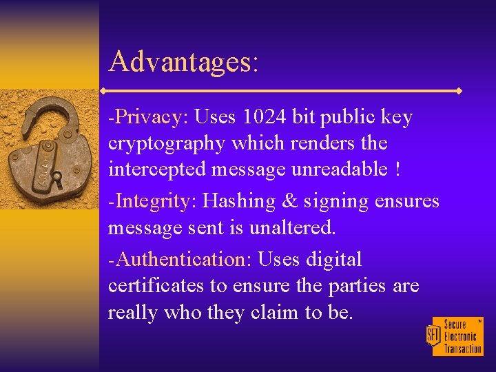 Advantages: -Privacy: Uses 1024 bit public key cryptography which renders the intercepted message unreadable