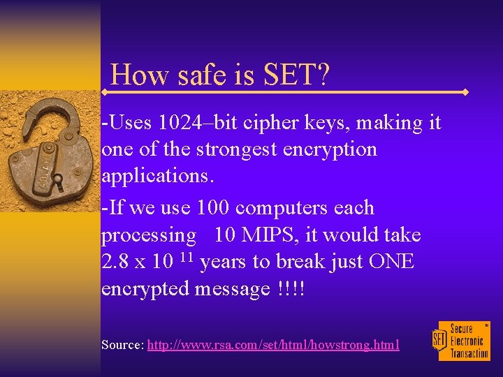 How safe is SET? -Uses 1024–bit cipher keys, making it one of the strongest