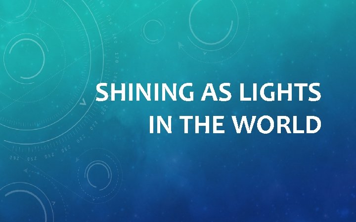 SHINING AS LIGHTS IN THE WORLD 