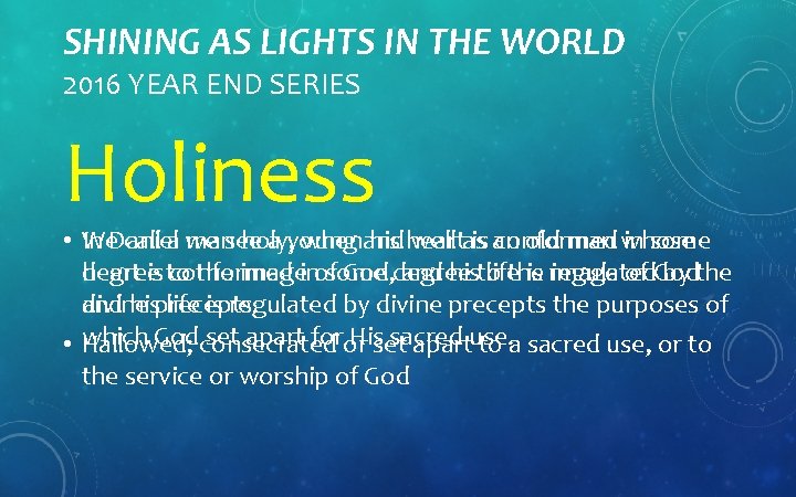 SHINING AS LIGHTS IN THE WORLD 2016 YEAR END SERIES Holiness • We In