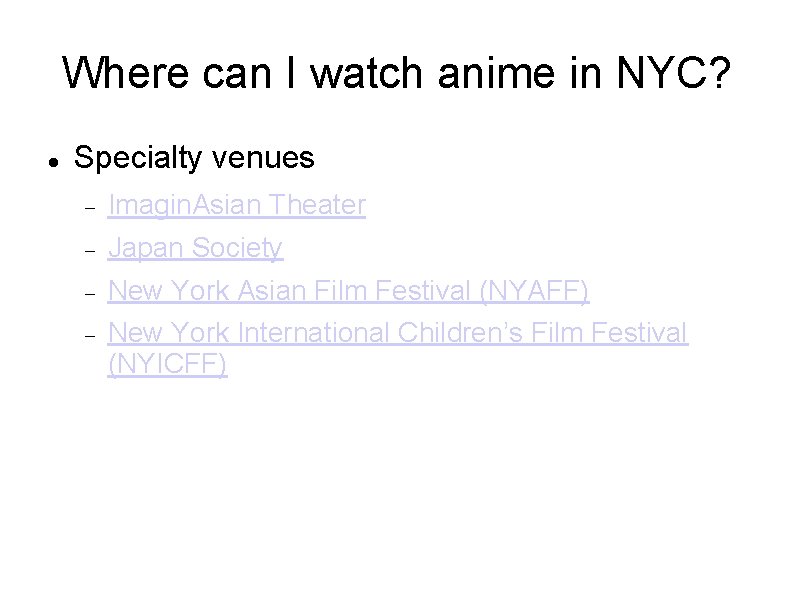 Where can I watch anime in NYC? Specialty venues Imagin. Asian Theater Japan Society