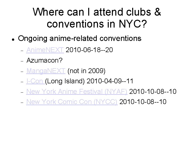 Where can I attend clubs & conventions in NYC? Ongoing anime-related conventions Anime. NEXT