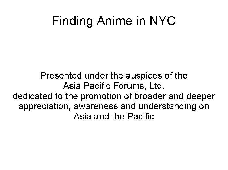 Finding Anime in NYC Presented under the auspices of the Asia Pacific Forums, Ltd.