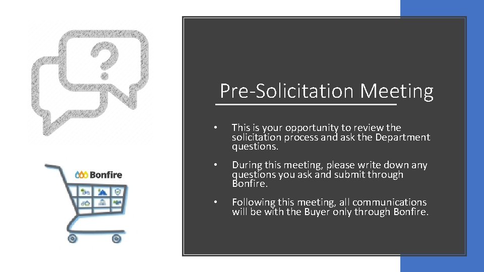 Pre-Solicitation Meeting • This is your opportunity to review the solicitation process and ask
