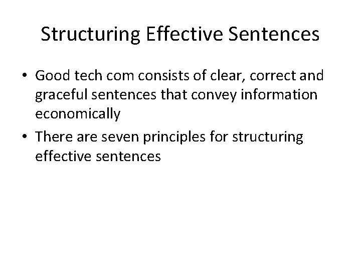 Structuring Effective Sentences • Good tech com consists of clear, correct and graceful sentences
