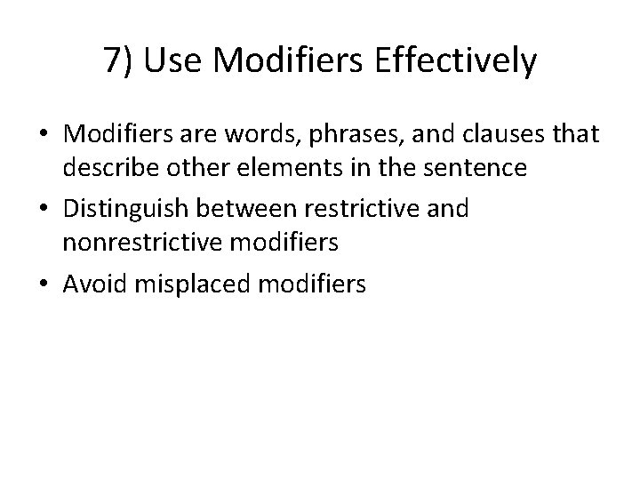 7) Use Modifiers Effectively • Modifiers are words, phrases, and clauses that describe other