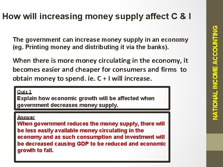 The government can increase money supply in an economy (eg. Printing money and distributing