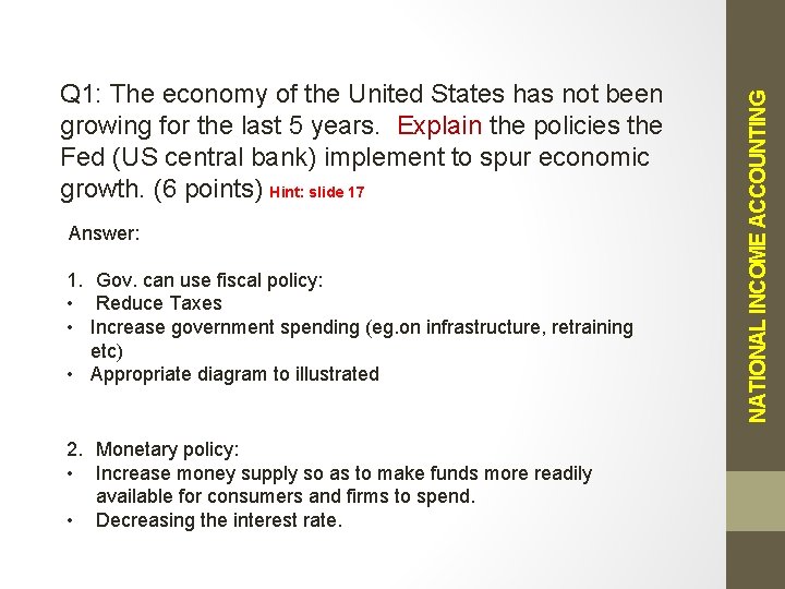 Answer: 1. Gov. can use fiscal policy: • Reduce Taxes • Increase government spending