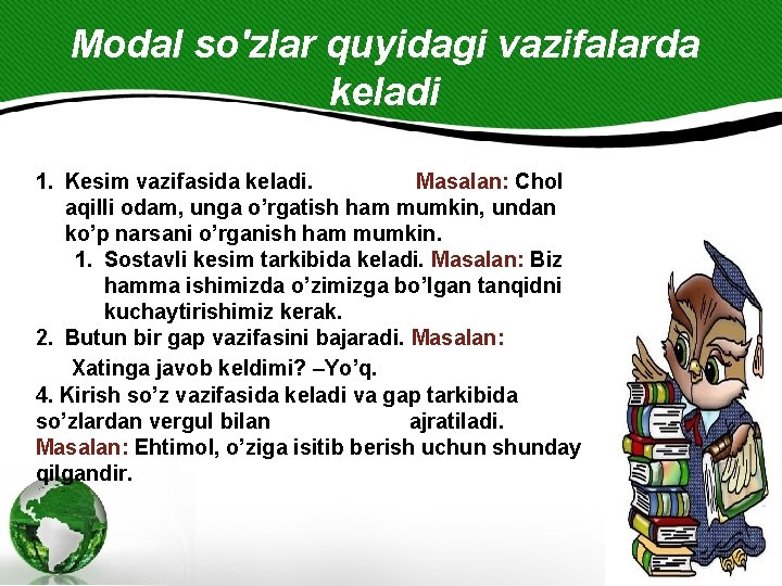 Modal so'zlar quyidagi vazifalarda keladi 1. Kesim vazifasida keladi. Masalan: Chol aqilli odam, unga