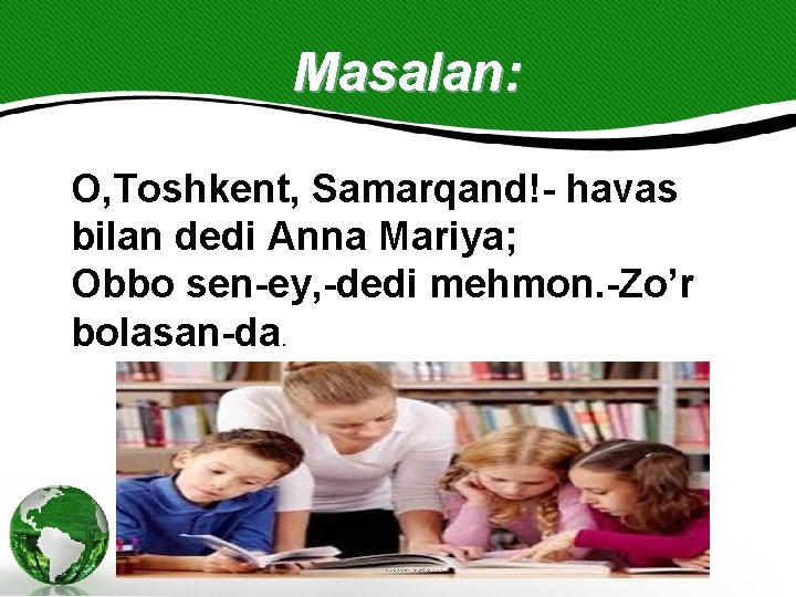 Masalan: O, Toshkent, Samarqand!- havas bilan dedi Anna Mariya; Obbo sen-ey, -dedi mehmon. -Zo’r