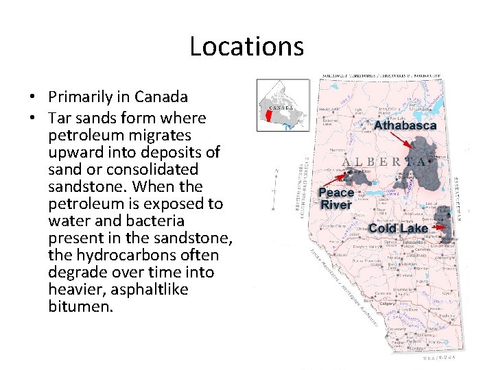 Locations • Primarily in Canada • Tar sands form where petroleum migrates upward into