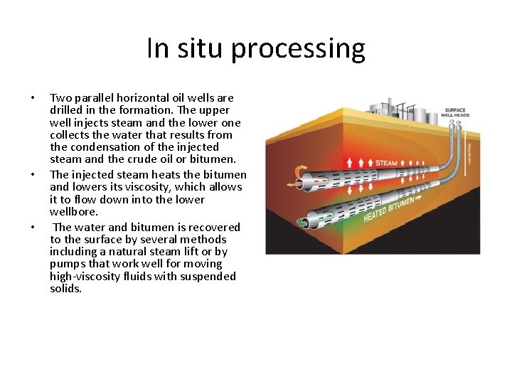 In situ processing • • • Two parallel horizontal oil wells are drilled in