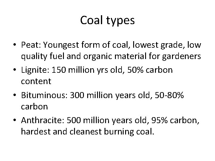 Coal types • Peat: Youngest form of coal, lowest grade, low quality fuel and