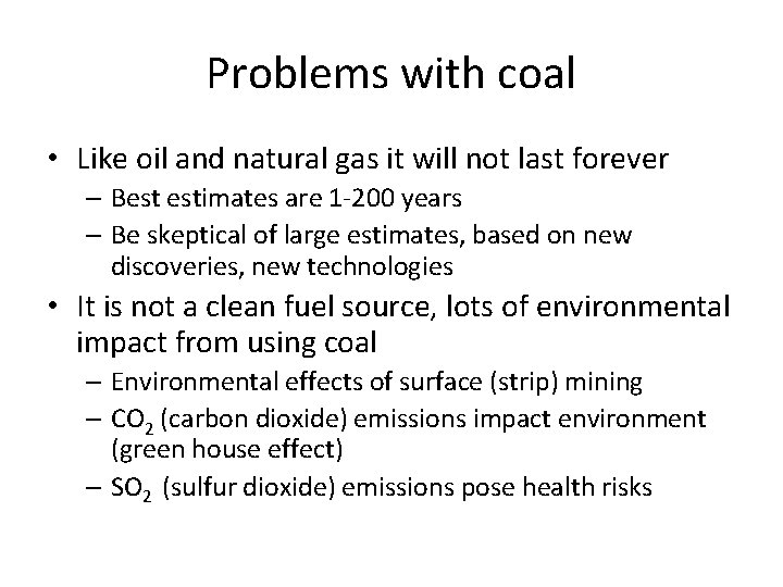 Problems with coal • Like oil and natural gas it will not last forever