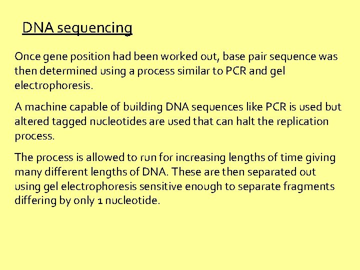 DNA sequencing Once gene position had been worked out, base pair sequence was then