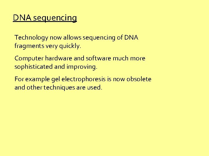 DNA sequencing Technology now allows sequencing of DNA fragments very quickly. Computer hardware and