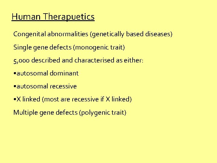 Human Therapuetics Congenital abnormalities (genetically based diseases) Single gene defects (monogenic trait) 5, 000