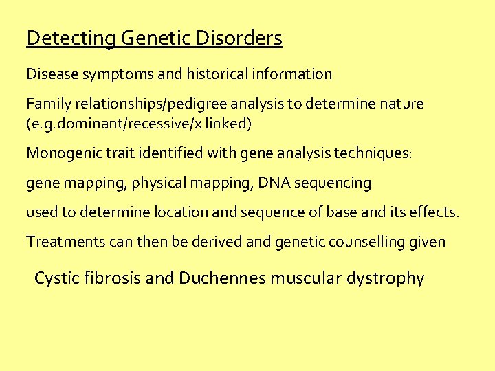 Detecting Genetic Disorders Disease symptoms and historical information Family relationships/pedigree analysis to determine nature