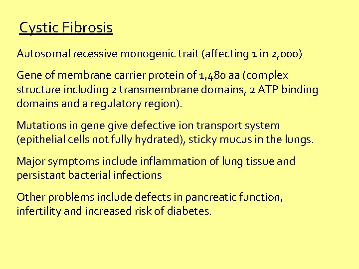 Cystic Fibrosis Autosomal recessive monogenic trait (affecting 1 in 2, 000) Gene of membrane