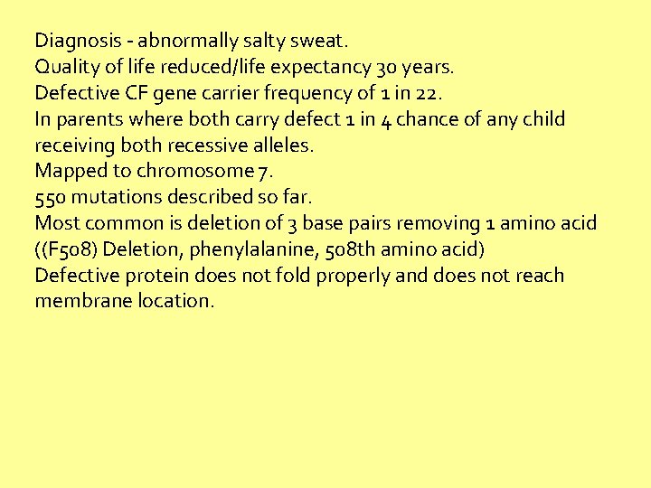 Diagnosis - abnormally salty sweat. Quality of life reduced/life expectancy 30 years. Defective CF