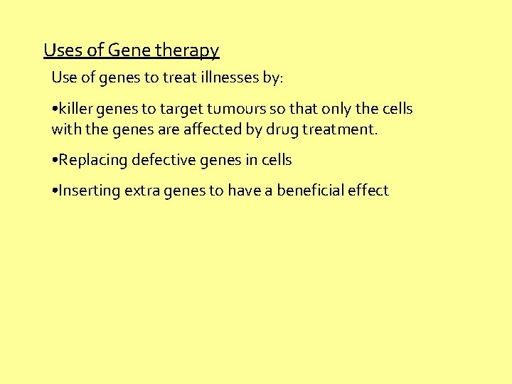 Uses of Gene therapy Use of genes to treat illnesses by: • killer genes