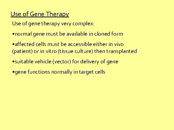 Use of Gene Therapy Use of gene therapy very complex: • normal gene must