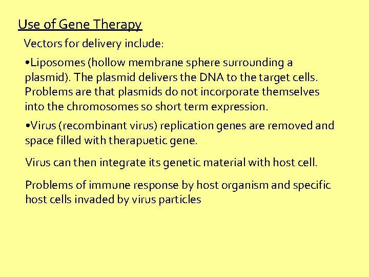 Use of Gene Therapy Vectors for delivery include: • Liposomes (hollow membrane sphere surrounding