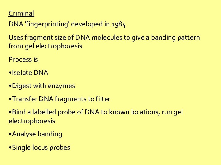 Criminal DNA 'fingerprinting' developed in 1984 Uses fragment size of DNA molecules to give