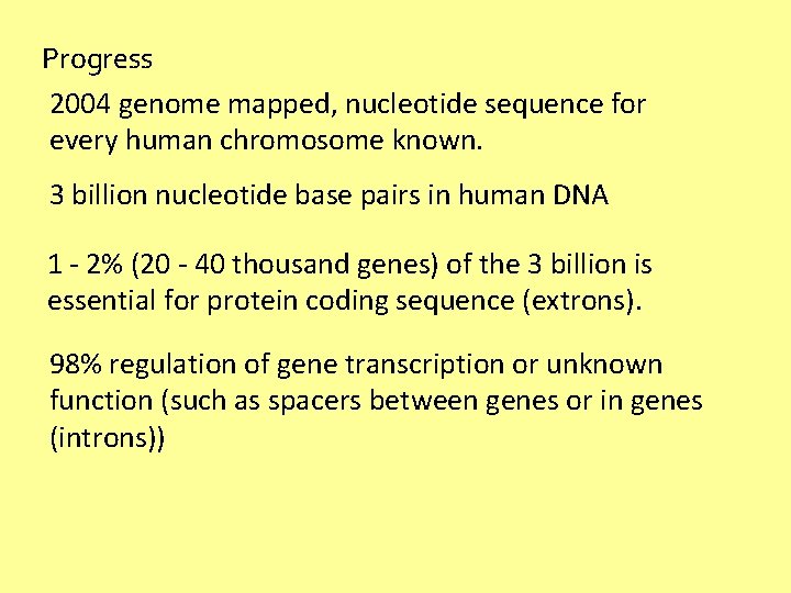 Progress 2004 genome mapped, nucleotide sequence for every human chromosome known. 3 billion nucleotide