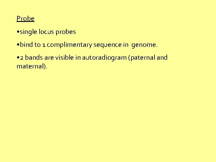 Probe • single locus probes • bind to 1 complimentary sequence in genome. •