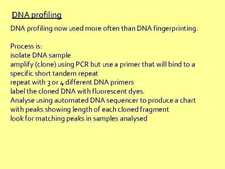 DNA profiling now used more often than DNA fingerprinting. Process is: isolate DNA sample