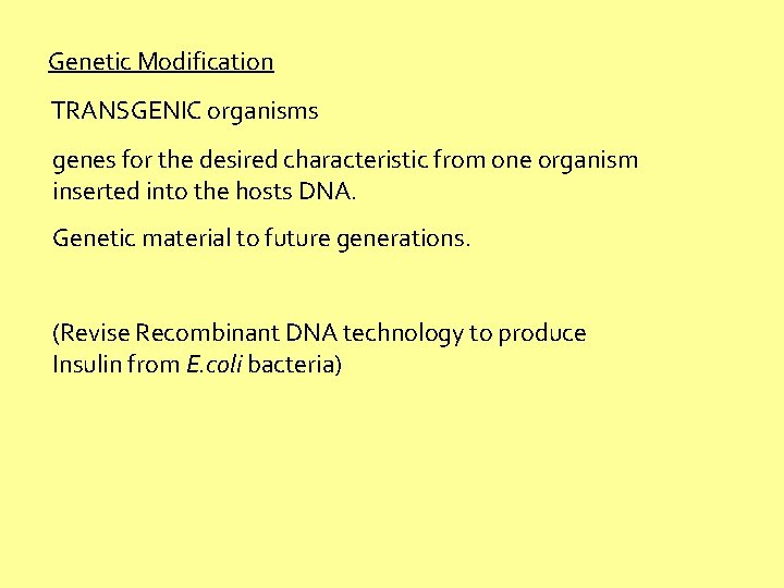 Genetic Modification TRANSGENIC organisms genes for the desired characteristic from one organism inserted into