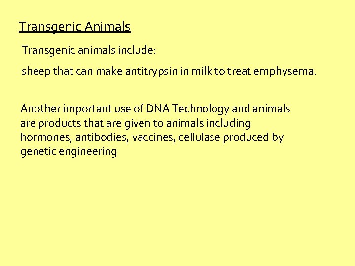 Transgenic Animals Transgenic animals include: sheep that can make antitrypsin in milk to treat