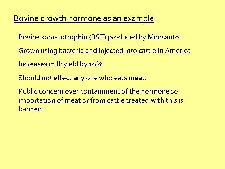 Bovine growth hormone as an example Bovine somatotrophin (BST) produced by Monsanto Grown using